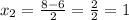 x_{2} =\frac{8-6}{2} =\frac{2}{2} =1