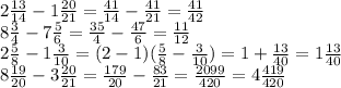 2 \frac{13}{14} - 1 \frac{20}{21} = \frac{41}{14} - \frac{41}{21} = \frac{41}{42} \\ 8 \frac{3}{4} - 7 \frac{5}{6} = \frac{35}{4} - \frac{47}{6} = \frac{11}{12} \\ 2 \frac{5}{8} - 1 \frac{3}{10} = (2 - 1)( \frac{5}{8} - \frac{3}{10} ) = 1 + \frac{13}{40} = 1 \frac{13}{40} \\ 8 \frac{19}{20} - 3 \frac{20}{21} = \frac{179}{20} - \frac{83}{21} = \frac{2099}{420} = 4 \frac{419}{420}