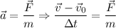 \vec{a} = \dfrac{\vec{F}}{m} \Rightarrow \dfrac{\vec{v} - \vec{v}_{0}}{\Delta t} = \dfrac{\vec{F}}{m}