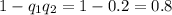 1-q_1q_2=1-0.2=0.8