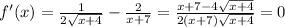 f'(x)=\frac{1}{2\sqrt{x+4} }-\frac{2}{x+7} = \frac{x+7-4\sqrt{x+4} }{2(x+7)\sqrt{x+4} } =0