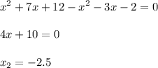 \displaystyle\\x^2+7x+12-x^2-3x-2=0\\\\4x+10=0\\\\x_2=-2.5\\