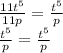 \frac{11t^{5} }{11p} = \frac{t^{5}}{p} \\ \frac{t^{5}}{p} = \frac{t^{5}}{p}