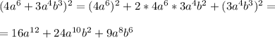 (4a^6+3a^4b^3)^2=(4a^6)^2+2*4a^6*3a^4b^2+(3a^4b^3)^2=\\ \\ =16a^{12}+24a^{10}b^2+9a^8b^6