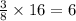 \frac{3}{8} \times 16 = 6