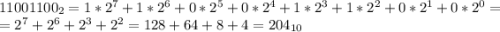 11001100_2=1*2^7+1*2^6+0*2^5+0*2^4+1*2^3+1*2^2+0*2^1+0*2^0=\\=2^7+2^6+2^3+2^2=128+64+8+4=204_{10}