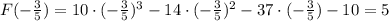 F(-\frac{3}{5})=10\cdot (-\frac{3}{5})^3-14\cdot (-\frac{3}{5})^2-37\cdot (-\frac{3}{5})-10=5