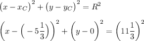 \big(x-x_C\big)^2+\big(y-y_C\big)^2=R^2\\\\\bigg(x-\Big(-5\dfrac13\Big)\bigg)^2+\bigg(y-0\bigg)^2=\bigg(11\dfrac13\bigg)^2