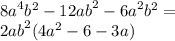 {8a}^{4} {b}^{2} - {12ab}^{2} - {6a}^{2} {b}^{2} = \\ {2ab}^{2} (4 {a}^{2} - 6 - 3a)