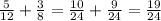 \frac{5}{12} + \frac{3}{8} = \frac{10}{24} + \frac{9}{24} = \frac{19}{24}