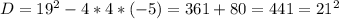 D=19^2-4*4*(-5)=361+80=441=21^2