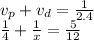 v_{p} + v_{d} = \frac{1}{2.4} \\ \frac{1}{4} + \frac{1}{x} = \frac{5}{12}