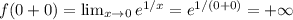 f(0 + 0) = \lim_{x \to 0} e^{1/x} = e^{1/(0+0)} = +\infty