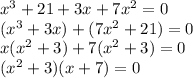 x^{3} + 21 + 3x + 7x^{2} = 0\\(x^{3} + 3x) + (7x^{2} + 21) = 0\\x(x^{2} + 3) + 7(x^{2} + 3) = 0\\(x^{2} + 3)(x+7) = 0