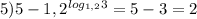 5) 5-1,2^{log_{1,2} 3} =5-3=2