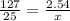 \frac{127}{25} = \frac{2.54}{x}