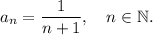 a_n=\dfrac{1}{n+1}, \quad n \in \mathbb N.