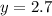 y = 2.7