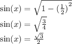 \sin(x) = \sqrt{1 - {( \frac{1 }{2} ) }^{2} } \\ \sin(x) = \sqrt{ \frac{3}{4} } \\ \sin(x) = \frac{ \sqrt{3} }{2}