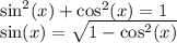 \sin^{2} (x) + \cos^{2} (x) = 1 \\ \sin(x) = \sqrt{1 - \cos^{2} (x)}