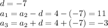 d=-7\\a_1=a_2-d=4-(-7)=11\\a_3=a_2+d=4+(-7)=-3