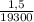 \frac{1,5}{19300}