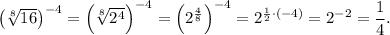 \left(\sqrt[8]{16}\right)^{-4} = \left(\sqrt[8]{2^4}\right)^{-4} = \left(2^\frac{4}{8}\right)^{-4} = 2^{\frac{1}{2}\cdot(-4)} = 2^{-2} = \dfrac{1}{4}.