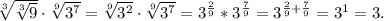 \sqrt[3]{\sqrt[3]{9}}\cdot\sqrt[9]{3^7} = \sqrt[9]{3^2}\cdot\sqrt[9]{3^7} = 3^\frac{2}{9} * 3^\frac{7}{9} = 3^{\frac{2}{9} + \frac{7}{9}} = 3^1 = 3.