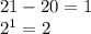 21 - 20 = 1 \\ {2}^{1} = 2