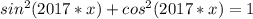 sin^{2} (2017*x)+cos^{2}(2017*x)=1