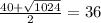 \frac{40 + \sqrt{1024} }{2 } = 36