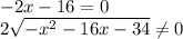 - 2x - 16 = 0 \\ 2 \sqrt{ - {x}^{2} - 16x - 34 } \ne0