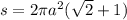 s = 2\pi {a}^{2} ( \sqrt{2} + 1)