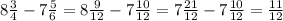 8\frac{3}{4}-7\frac{5}{6}=8\frac{9}{12}-7\frac{10}{12}=7\frac{21}{12}-7\frac{10}{12}=\frac{11}{12}