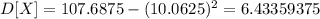 D[X]=107.6875-(10.0625)^2=6.43359375