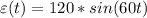 \varepsilon(t)=120*sin(60t)