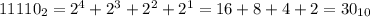 11110_2=2^4+2^3+2^2+2^1=16+8+4+2=30_{10}