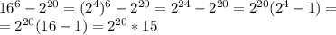 16^6-2^{20}=(2^4)^6-2^{20}=2^{24}-2^{20}=2^{20}(2^4-1)=\\=2^{20}(16-1)=2^{20}*15