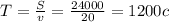 T=\frac{S}{v}=\frac{24000}{20}=1200c