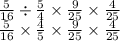 \frac{5}{16} \div \frac{5}{4} \times \frac{9}{25} \times \frac{4}{25} \\ \frac{5}{16} \times \frac{4}{5} \times \frac{9}{25} \times \frac{4}{25} \\