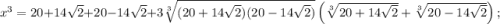 x^3=20+14\sqrt{2}+20-14\sqrt{2}+3\sqrt[3]{(20+14\sqrt{2})(20-14\sqrt{2})}\left(\sqrt[3]{20+14\sqrt{2}}+\sqrt[3]{20-14\sqrt{2}}\right);