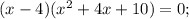 (x-4)(x^2+4x+10)=0;