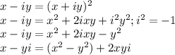 x-iy=(x+iy)^{2}\\x-iy=x^{2}+2ixy+i^{2}y^{2}; i^{2}=-1\\x-iy=x^{2}+2ixy-y^2\\x-yi=(x^{2}-y^{2})+2xyi