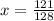 x = \frac{121}{128}