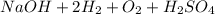 NaOH + 2H_{2} + O_{2} + H_{2}SO_{4}