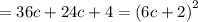 = 36c + 24c + 4 = {(6c + 2)}^{2}