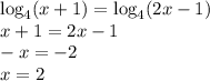 \log_4(x+1)=\log_4(2x-1)\\x+1=2x-1\\-x=-2\\x=2