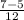 \frac{7-5}{12}