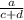 \frac{a}{c + d}