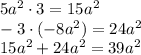 5a^2 \cdot 3=15a^2\\-3 \cdot (-8a^2)=24a^2\\15a^2+24a^2=39a^2